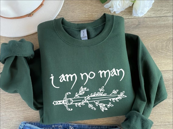 I Am No Man Sweatshirt, Girl Power Shirt, Book Quote Shirt,Book Quote Gift, Literature, Book Lover Gift,Bookish Fantasy Shirt,Fantasy Reader
