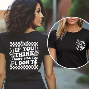If You Think I Don&#39;t Like You I Don&#39;t T-shirt, Funny Sayings Tee, Front And Back Shirts, I Don&#39;t Like You Skeleton Hand Tee, Humorous Groovy