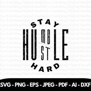 Restez humble, difficile, coupe fichier patron t-shirts Silhouette cricut SVG Fichier numérique devis svg Dire Clipart vectoriel DXF Pdf Jpg Png Eps