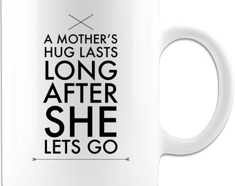 A Mothers Hug Lasts Long After She Lets Go Mug | Mothers Day Gift | Coffee Mug - White