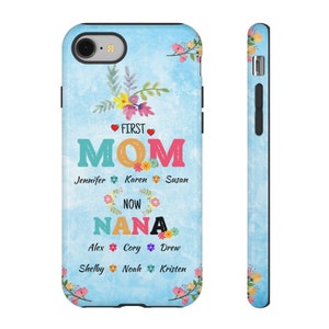 May include: A blue and white phone case with a floral design and the text "First Mom Now Nana" with names listed below.