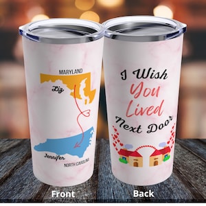 I Wish You Lived Next Door | Long Distance Friendship | BFF | Soul Sisters | Tumbler 20oz  | Vacuum Insulated Travel Mug