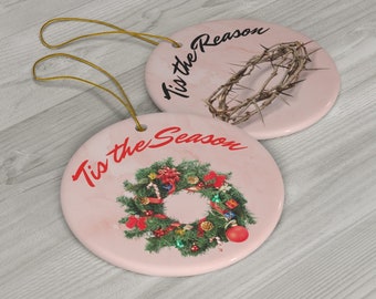 Tis the Season Tis the Reason Ceramic Ornament | Double Sided Ceramic Christmas Ornaments | Christian Christmas Ornament Gift