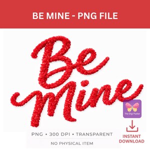 Puede incluir: Un diseño floral rojo deletrea "Be Mine" sobre un fondo blanco. La imagen incluye el texto "BE MINE - PNG FILE", "PNG • 300 DPI • TRANSPARENT" y "NO PHYSICAL ITEM". También hay un logotipo y un icono de descarga.