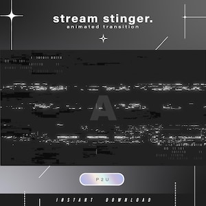 May include: A black and white image with a glitchy effect. The text "stream stinger. animated transition" is at the top of the image. The text "P2U" is in a light blue box at the bottom of the image. The text "INSTANT DOWNLOAD" is below the box.