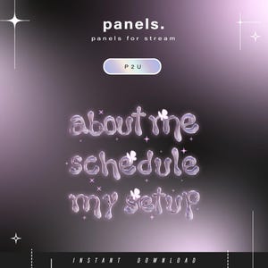 May include: A digital graphic with the words "panels" and "panels for stream" in white text. Below, the words "about me", "schedule", and "my setup" are in a bubble-like font. The background is a gradient of purple and black.