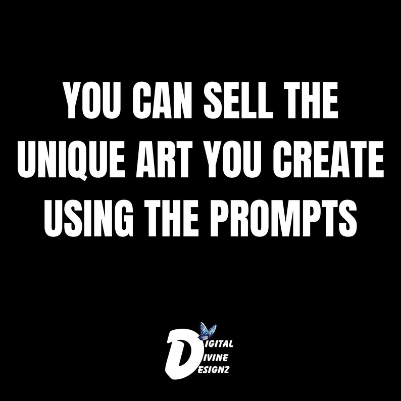 May include: Black and white text on a black background that reads "YOU CAN SELL THE UNIQUE ART YOU CREATE USING THE PROMPTS". Below the text is a stylized blue and white letter "D" with the text "DIGITAL IVINE DESIGNZ" in white.