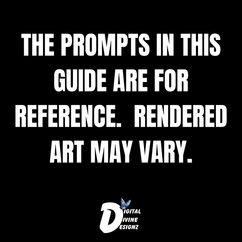 Może przedstawiać: Czarno-biały tekst na czarnym tle, kt&oacute;ry brzmi "THE PROMPTS IN THIS GUIDE ARE FOR REFERENCE. RENDERED ART MAY VARY." z niebieskim logo motyla, kt&oacute;re brzmi "DIGITAL IVINE ESIGNZ" na dole.