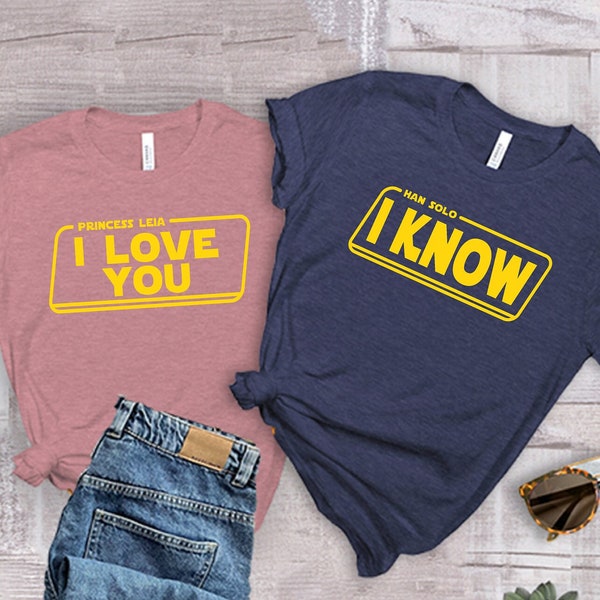 I Love You I Know Shirt, Disney Shirt, Star Wars Shirt, Princess Leia Or Han Solo Shirt, Husband And Wife Shirt, Disney Couples Shirt