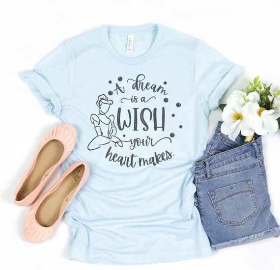 A Dream Is A Wish Your Heart Makes T-Shirt A Dream Is A Wish Your Heart Makes T-Shirt