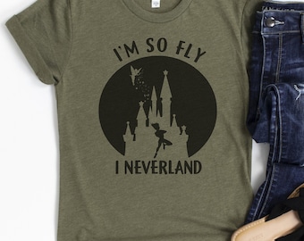 I'm so Fly, I Neverland Disney Shirt / Peter Pan Disney Shirt / Neverland Shirt / Funny Disney Shirt / Disney Dad Shirt