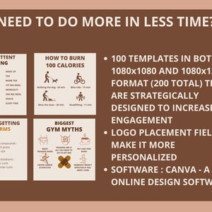 Puede incluir: Un gr&aacute;fico marr&oacute;n y beige con el texto "Need to do more in less time?" en la parte superior. El gr&aacute;fico est&aacute; dividido en cuatro secciones. La secci&oacute;n superior izquierda est&aacute; titulada "Intermittent Fasting" y muestra un horario de comidas y horas de sue&ntilde;o. La secci&oacute;n superior derecha est&aacute; titulada "How to Burn 100 Calories" y muestra tres formas de quemar 100 calor&iacute;as. La secci&oacute;n inferior izquierda est&aacute; titulada "Secret to Getting Huge Arms" y muestra a un hombre levantando pesas. La secci&oacute;n inferior derecha est&aacute; titulada "Biggest Gym Myths" y muestra tres mitos comunes del gimnasio. El gr&aacute;fico tambi&eacute;n incluye el texto "100 Templates in both 1080x1080 and 1080x1350 format (200 total) that are strategically designed to increase engagement. Logo placement field to make it more personalized. Software: Canva - A free online design software."