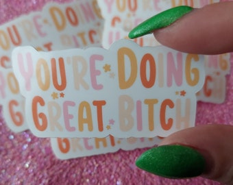 Youre doing great b*tch - vinyl sticker