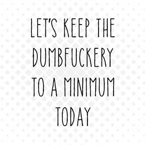 Funny Sarcastic PNG File: Dumbfuckery Minimum (Instant Download) image 1