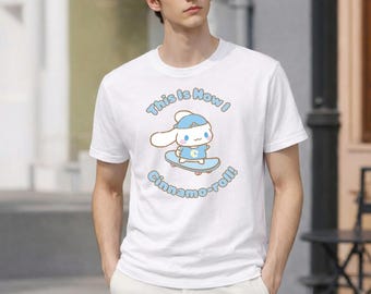 Cinnamoroll Shirt This Is How I Cinnamo-roll Tshirt Cinnamoroll on a Skateboard Unisex Cotton T-shirt