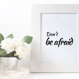 Don't Be Afraid, Printable Poster, Typography Wall Art, Inspiration ...