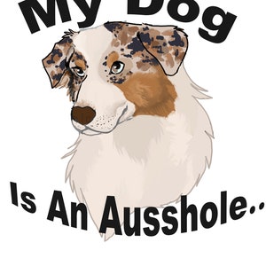 My dog is an Ausshole; Australian shepherd sticker, cute, funny, dog stickers