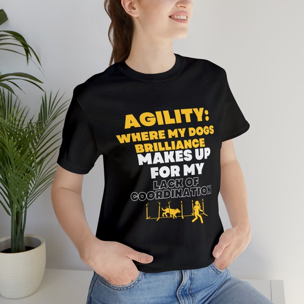 Agility: where my dogs brilliance makes up for my lack of coordination Unisex Jersey Short Sleeve Tee