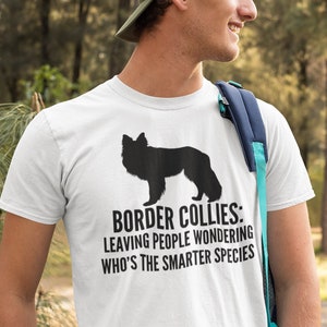 Border collies leaving people wondering whose the smarter species funny border collie dog shirt Unisex Ultra Cotton Tee