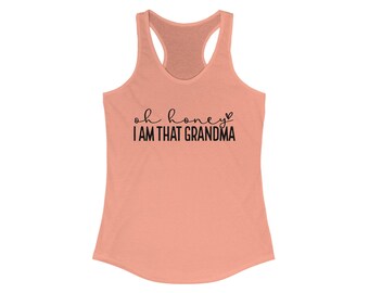 Oh Honey, I Am That Grandma Racerback Tank - Fun Gift for Grandma, Cute Summer Top, Family Gathering Wear, Grandparent's Day Gift, Birthday