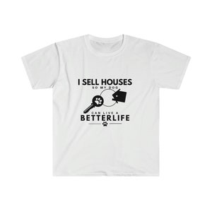 I sell Houses T-shirt, Real Estate T-shirt, Realtor Unisex T-shirt, Better Life T-shirt, Unisex Softstyle T-Shirt