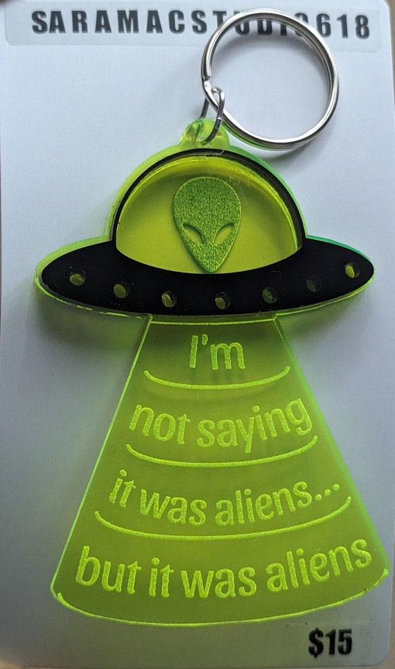 I'm not saying it was aliens, but it was aliens, Keychain