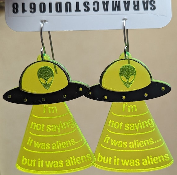 I'm not saying it was aliens...but it was aliens. Earrings
