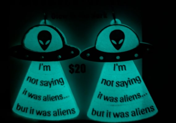 I'm not saying it was aliens...but it was aliens. Earrings, Glow in the dark