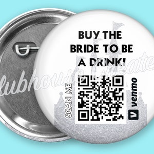 May include: White button with black text that reads "Buy the bride to be a drink!" with a black and white QR code and the Venmo logo. The button has a silver glitter background.