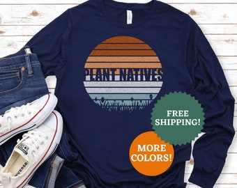 Plant Natives Long Sleeve Shirt: Garden Gift for Pollinator Lovers