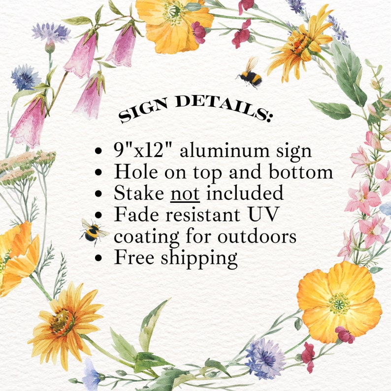 May include: A floral wreath with yellow and pink flowers surrounds a white sign with the text "SIGN DETAILS:" and a list of details about a 9" x 12" aluminum sign. The sign has a hole on the top and bottom, is fade resistant, and includes free shipping.