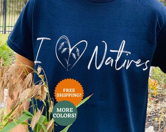 I Heart Natives Shirt: Native Plant Lover T-Shirt