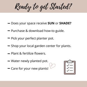 May include: A graphic with the text "Ready to get Started?" and a checklist of steps for planting. The steps include assessing sun or shade, purchasing a guide, picking a planter, shopping for plants, planting, watering, and plant care.