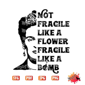 No frágil como una flor, frágil como una bomba, Kahlo, mujer, fuerte, Frida, poderosa, inspiradora, archivo de corte de vinilo SVG, silueta, Cricut