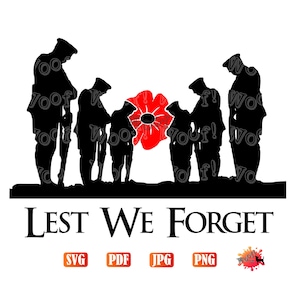 May include: Silhouette of five soldiers standing in a row, heads bowed, with a red poppy in the center. The text "LEST WE FORGET" is below the soldiers. The image is a black and white silhouette with a red poppy.