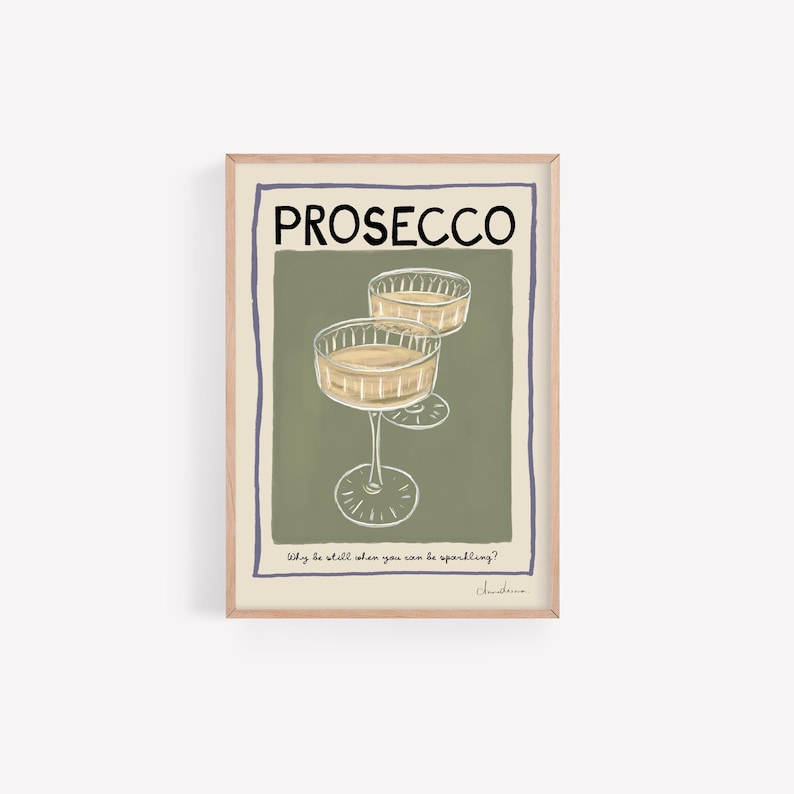 May include: A vintage-style poster with the text "PROSECCO" in black lettering. The poster features a green background with two glasses of champagne. The text below the glasses reads "Why be still when you can be sparkling?" with the signature "Saluti" at the bottom.