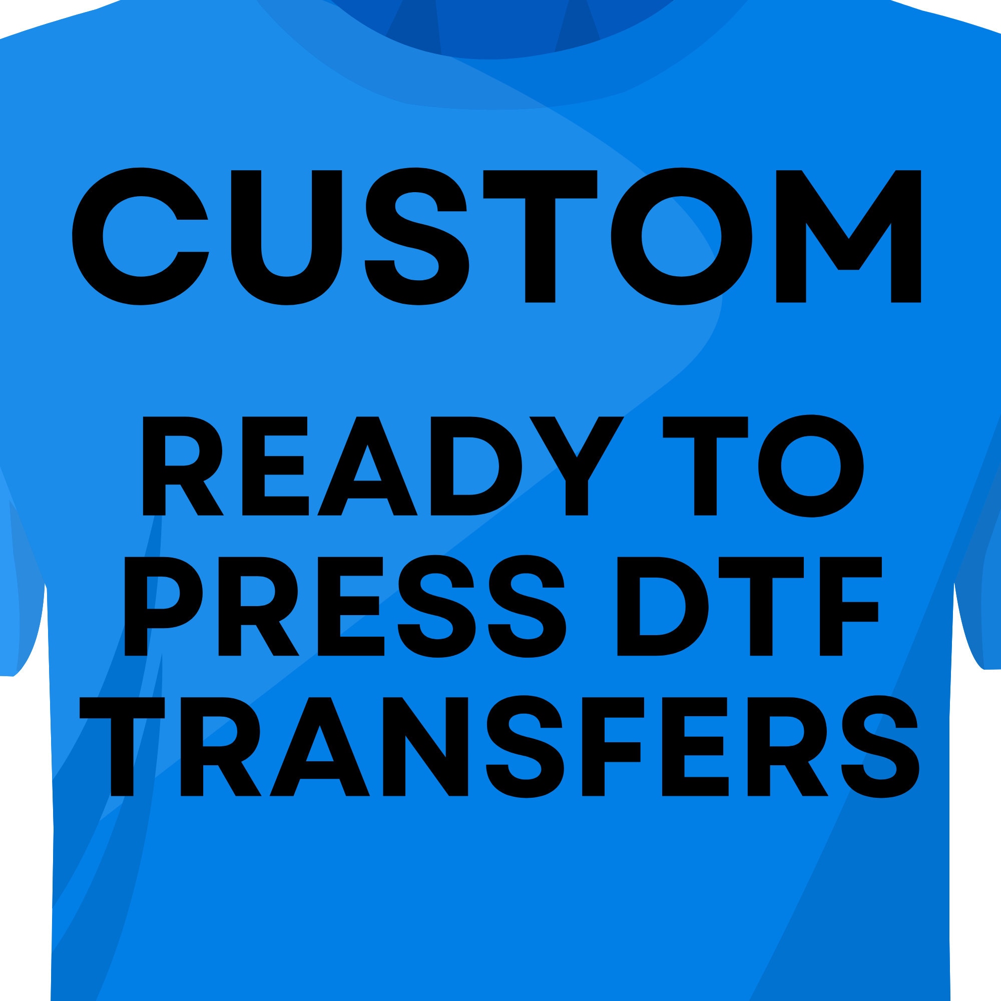 Custom Ready to Press DTF Heat Transfer, Custom DTF Transfers Ready to Press  Heat Custom Heat Transfer Custom DTF Print Shirt Transfer 