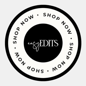 May include: Black and white circle sticker with the text "Shop Now" repeated four times around the edge. In the center is a black circle with the text "easy EDITS" in white.