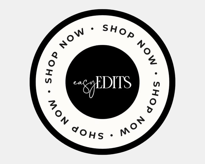 May include: Black and white circle sticker with the text "Shop Now" repeated four times around the edge. In the center is a black circle with the text "easy EDITS" in white.