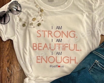 Inspirational T-Shirt/Self Love T-Shirt/I am Strong I am Beautiful I am Enough T-Shirt/Empower Women T-Shirt/Gift for Daughter/Graphic Tee