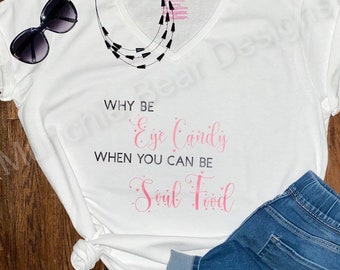 Inspirational T-Shirt Why Be Eye Candy When You Can Be Soul Food/Trendy T-Shirt for Her/Girl Power T-Shirt/Daughter T-Shirt/Mother's Day