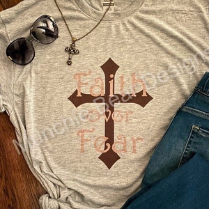 Inspirational T-Shirt Faith over Fear/Faith Over Fear T-Shirt/Faithful Cross T-Shirt/Faith T-Shirt/Custom T-Shirt for Her/Mother&#39;s Day