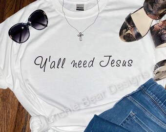 Y’all Need Jesus T-Shirt Jesus Shirt Christian TShirt Trendy Funny T-Shirt Religious Gift for Her Faith God Love Clothing Yall need Jesus