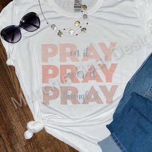 Inspirational T-Shirt Pray On It Pray Over it Pray Through It/PRAY T-Shirt/Pink Pray Shirt/Faith T-Shirt/Custom T-Shirt for Her/Mother&#39;s Day
