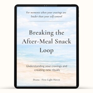 May include: A black tablet displays the title "Breaking the After-Meal Snack Loop" against a watercolor beach scene. The text "For moments when your cravings are louder than your self-control" is at the top. The author is Deana from First Light Haven.