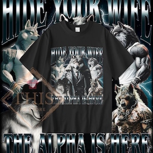Hide Your Wife The Alpha Is Here Shirt, Funny Werewolf Tshirt, Cringy Ironic Sweatshirt, Wolf Meme Sarcastic Hoodie, Unisex 90s Tee