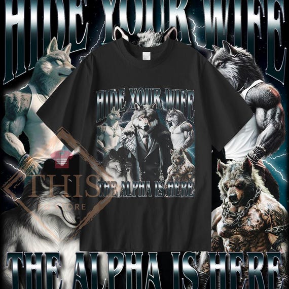 Hide Your Wife The Alpha Is Here Shirt, Funny Werewolf Tshirt, Cringy Ironic Sweatshirt, Wolf Meme Sarcastic Hoodie, Unisex 90s Tee