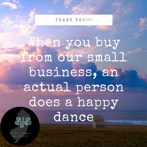 May include: A colorful sunset over the ocean with a beach in the foreground. The text "THANK YOU!!!" is at the top of the image. The text "When you buy from our small business, an actual person does a happy dance" is in the middle of the image. The text "SOUTH JERSEY BY STEFIE" is at the bottom of the image.