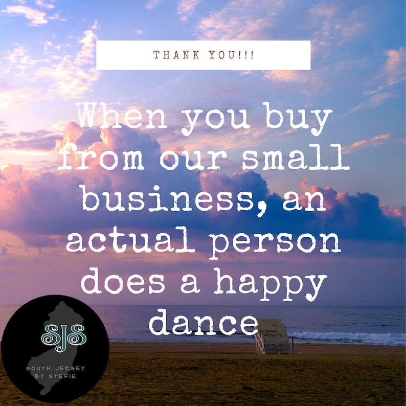 May include: A colorful sunset over the ocean with a beach in the foreground. The text "THANK YOU!!!" is at the top of the image. The text "When you buy from our small business, an actual person does a happy dance" is in the middle of the image. The text "SOUTH JERSEY BY STEFIE" is at the bottom of the image.
