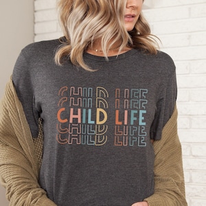 Child Life Shirt Child Life Specialist Shirt Child Life Gift Child Life Specialist Advocate Child Life Month Child Life Advocate Teacher